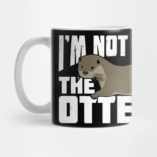 I'm Not Like The Otters Mug